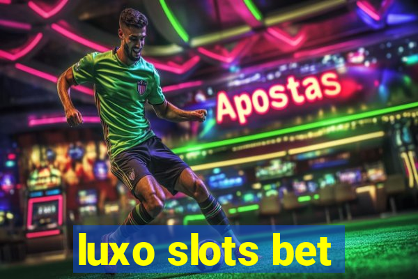 luxo slots bet